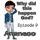 Episode 9 - Why Did This Happen God?