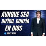 AUNQUE LA VIDA SEA DIFÍCIL, CONFÍA EN DIOS Y NO TE RINDAS! - Predicas de Dante Gebel