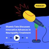Shamis Tate Discusses Innovative Advances in Neuropathy Treatment