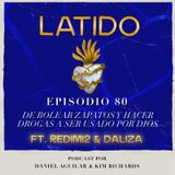 Latido Podcast - Ep.80 - De Bolear Zapatos y Consumir Drogas a Ser Usado Por Dios. ft. Redimi2 & Daliza