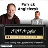 099: Taking the Opportunity to Mentor with Patrick Angielczyk