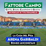 Ep 26 – L’Arena Garibaldi di Pisa è uno degli stadi più antichi d’Italia