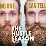 The Hustle Season: Ep. 257 No One Can Tell