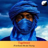 Tagelmust, il turbante blu dei tuareg