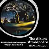 E:142 - Echo & the Bunnymen - "Ocean Rain" Part 2