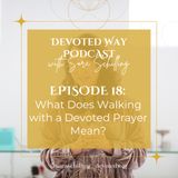 18. What Does Walking with a Devoted Prayer Mean