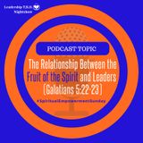 The Relationship Between the Fruit of the Spirit and Leaders (Galatians 5:22-23)