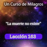 LECCIÓN 163 - La muerte no existe.  Libro de Ejercicios. Un Curso de Milagros (con fondo musical)
