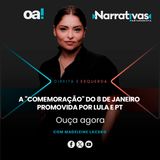 A "comemoração" do 8 de janeiro promovida por Lula e PT | Narrativas #540 Madeleine Lacsko
