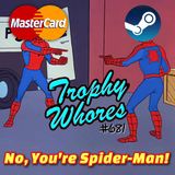 Trophy Whores 681 – Mastercard and Steam Play “No, You’re Spider-Man”