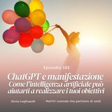 182: ChatGPT e manifestazione: Come l'intelligenza artificiale può aiutarti a realizzare i tuoi obiettivi