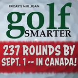 237 Rounds by September 1 ––in Canada!  featuring Michael Hamel