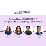 Ep. 58, Do You have SOUNDHEALTH? Drug Free Nasal Breathing and Wellness, Drs. Paramesh Gopi and Bryant Lin
