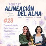 Emprendimiento y Maternidad: Los Mayores Retos -con Juanita Lozano | Ep. 29