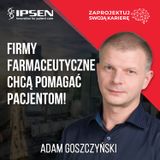 Lekarzem się jest. Dyrektorem medycznym się bywa - Adam Goszczyński - IPSEN Poland