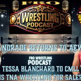 Andrade Returns to AEW - Tessa Blanchard to CMLL - Is TNA Wrestling for Sale?