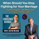 When Should You Stop Fighting for Your Marriage Dr Lee Baucom