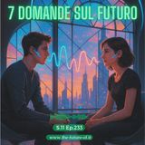 S.11 Ep.233 - 7 domande sul futuro