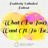 What (Do You) Want (It To Be)