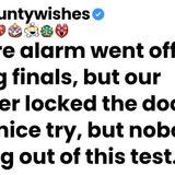 The fire alarm went off_ but our teacher locked the door - said _nice try_ but nobody_s getting out