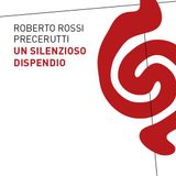 Roberto Rossi Precerutti "Un silenzioso dispendio"