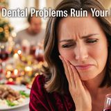 Dont Let Dental Problems Ruin Your Holidays