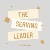 Episode 2 - THE SERVING LEADER