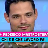 Uomini E Donne, Federico Mastrostefano: Chi E' E Che Lavoro Fa!