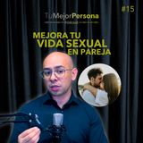 #15 - Mejora tu vida sexual en pareja