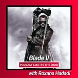 115: Blade II with Roxana Hadadi
