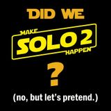 Is Solo 2 Closer Than We Think?