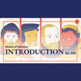 Episode 228: Models of Salvation Introduction