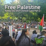 Free Palestine! Nakba Day 2021, Chinook Land, Pt. 2