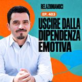 Episodio 403 - Dipendenza emotiva: ostacolo alla felicità