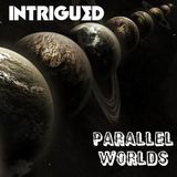 INTRIGUED: Parallel Worlds - Three Tales of Interdimensional Travel