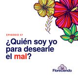 Episodio 57 - ¿Quién soy yo para desearle el mal?
