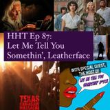 Ep 87: Let Me Tell You Somethin', Leatherface