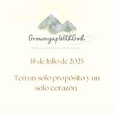 Algo que puedo hacer hoy: Tener un solo propósito y un solo corazón