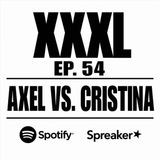 XXXL EP. 54 - AXEL VS. CRISTINA