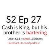S2 Ep 27 Cash is King but His Brother is Bartering
