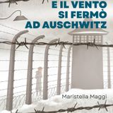 Maristella Maggi "E il vento si fermò ad Auschwitz"
