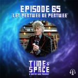 Episode 65 - Let Pertwee Be Pertwee