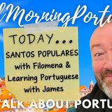 Santos Populares with Filomena & Learning Portuguese with James on The GMP! (ARCHIVE)