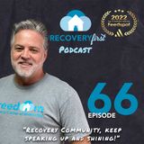 Episode 66 | The #RecoveryFirst Podcast with Mike Todd | "Recovery Community Keep Speaking Up and Shining"