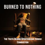 Burned to Nothing: The Truth Behind Spontaneous Human Combustion