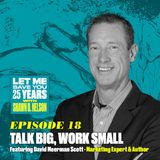 Talk Big, Work Small (ft. David Meerman Scott)