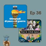 Ep. 36 - Olimpiadi di pace e di guerra e Pack One Bag