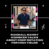 Randall Randy Konsker Talks About Crop Rotation for High Yields