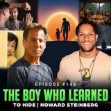 Episode #146 – The Boy Who Learned to Hide | Howard Steinberg
