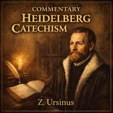 Commentary on the Heidelberg Catechism – Zacharias Ursinus Audiobook | Reformed Theology & Christian Doctrine Part 3